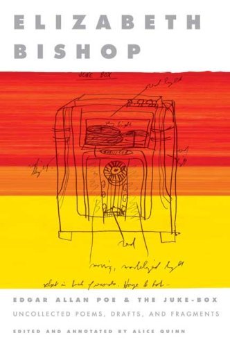Elizabeth Bishop/Edgar Allan Poe & the Juke-Box@ Uncollected Poems, Drafts, and Fragments