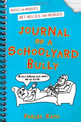 Farley Katz/Journal of a Schoolyard Bully@ Notes on Noogies, Wet Willies, and Wedgies