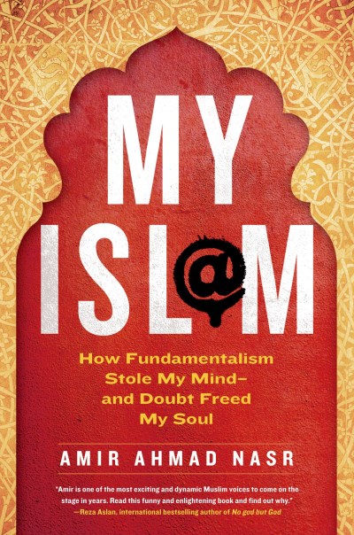 Amir Ahmad Nasr My Isl M How Fundamentalism Stole My Mind And Doubt Free 