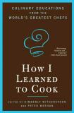 Kimberly Witherspoon How I Learned To Cook Culinary Educations From The World's Greatest Che 