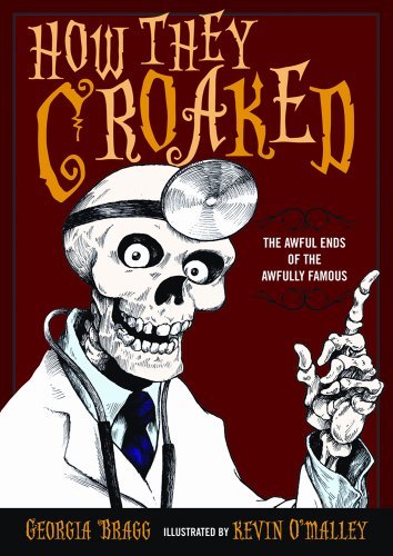 Georgia Bragg/How They Croaked@ The Awful Ends of the Awfully Famous