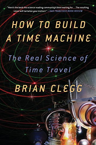 Brian Clegg/How to Build a Time Machine@ The Real Science of Time Travel