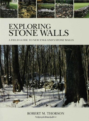 Robert Thorson Exploring Stone Walls A Field Guide To New England's Stone Walls 