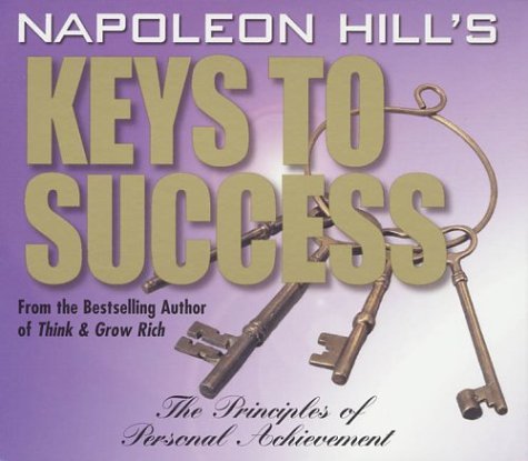 Napoleon Hill Napoleon Hill's Keys To Success The 17 Principles Of Personal Achievement 