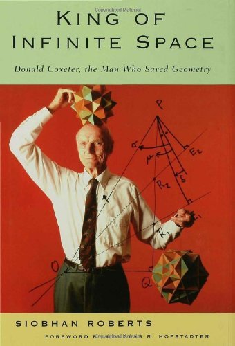 Siobhan Roberts King Of Infinite Space Donald Coxeter The Man Who Saved Geometry 