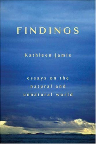 Kathleen Jamie Findings Essays On The Natural And Unnatural World 
