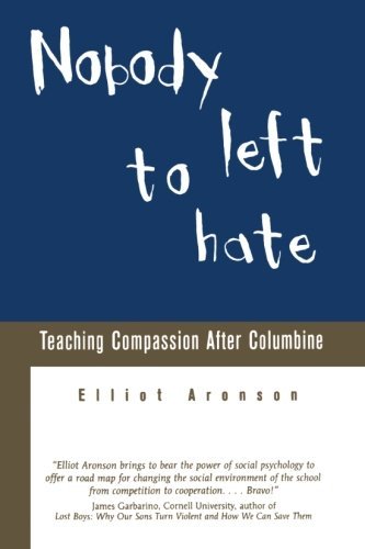 Elliot Aronson/Nobody Left to Hate@ Teaching Compassion After Columbine