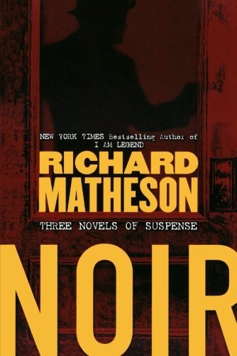 Richard Matheson/Noir@ Three Novels of Suspense