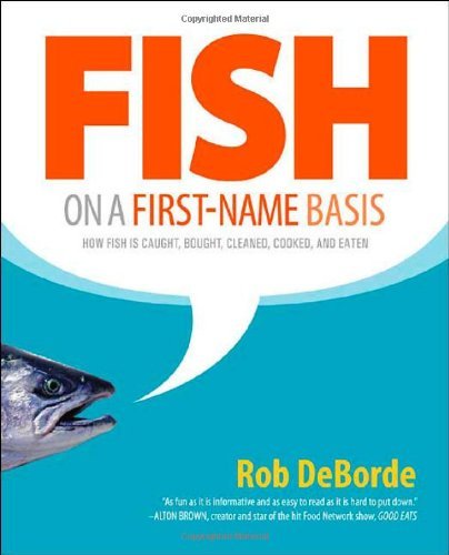 Rob Deborde Fish On A First Name Basis How Fish Is Caught Bought Cleaned Cooked And 