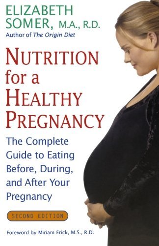 Elizabeth Somer/Nutrition for a Healthy Pregnancy, Revised Edition@ The Complete Guide to Eating Before, During, and@0002 EDITION;Revised