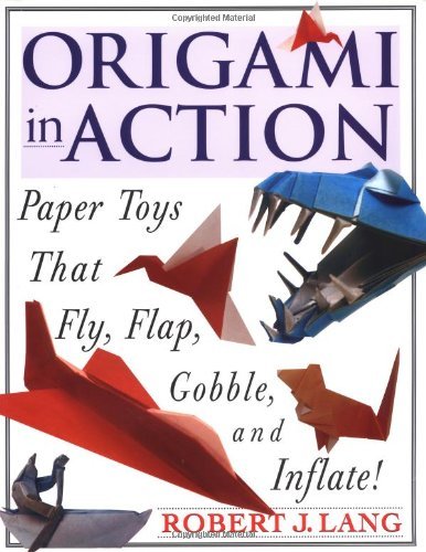 Robert J. Lang/Origami in Action@ Paper Toys That Fly, Flag, Gobble and Inflate!