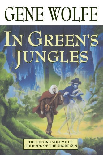Wolfe Gene In Green's Jungles The Second Volume Of 'the Book Of The Short Sun' 