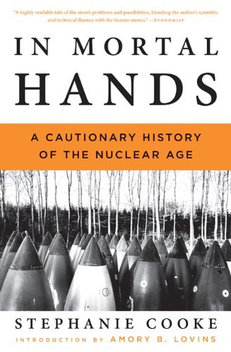 Stephanie Cooke In Mortal Hands A Cautionary History Of The Nuclear Age 