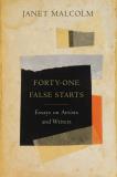 Janet Malcolm Forty One False Starts Essays On Artists And Writers 