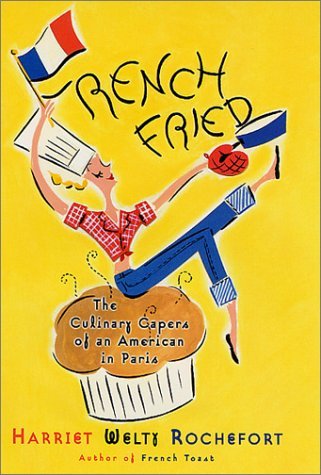 Harriet Welty Rochefort/French Fried@The Culinary Capers Of An American In Paris