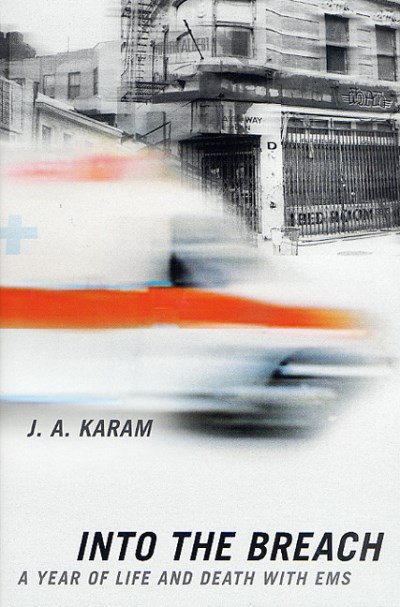 jana Abrams Karam/Into The Breach: A Year Of Life And Death With Ems