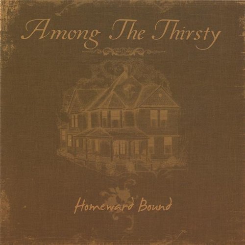AMONG THE THIRSTY/HOMEWARD BOUND