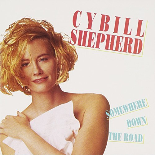 Cybill Shepherd/Somewhere Down The Road