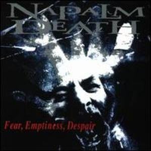 NAPALM DEATH/FEAR EMPTINESS DESPAIR