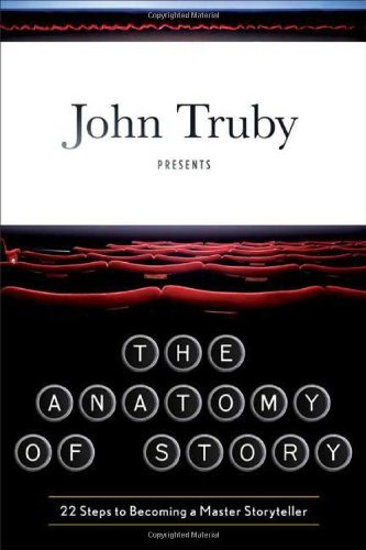 John Truby Anatomy Of Story The 22 Steps To Becoming A Master Storyteller 