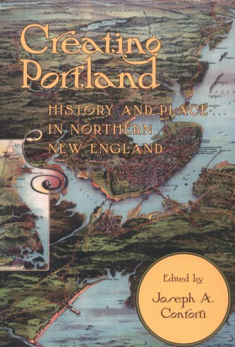 Joseph Conforti Creating Portland History & Place In Northern New England 