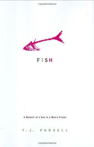 T. J. Parsell Fish A Memoir Of A Boy In A Man's Prison 