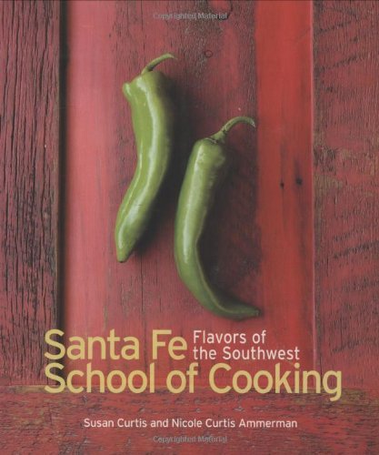 Susan Curtis Santa Fe Cooking School Flavors Of The Southwest 