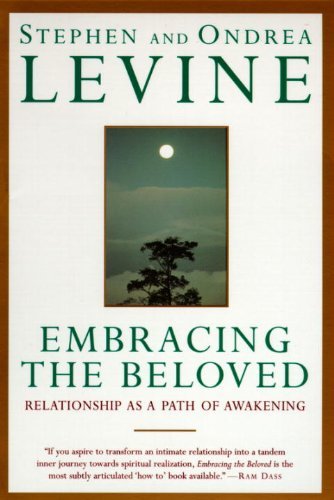 Stephen Levine/Embracing the Beloved@ Relationship as a Path of Awakening