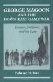 Edward D. Ives George Magoon And The Down East Game War History Folklore And The Law 