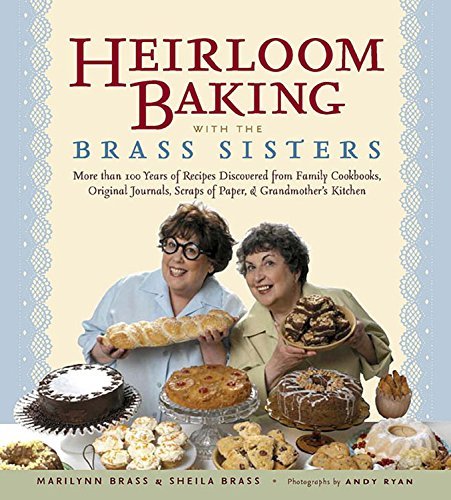 Marilynn Brass/Heirloom Baking With The Brass Sisters@More Than 100 Years Of Recipes Discovered From Fa