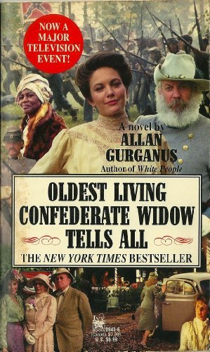 Allan Gurganus Oldest Living Confederate Widow Tells All 
