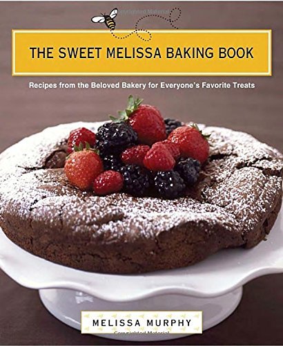 Melissa Murphy The Sweet Melissa Baking Book Recipes From The Beloved Bakery For Everyone's Fa 