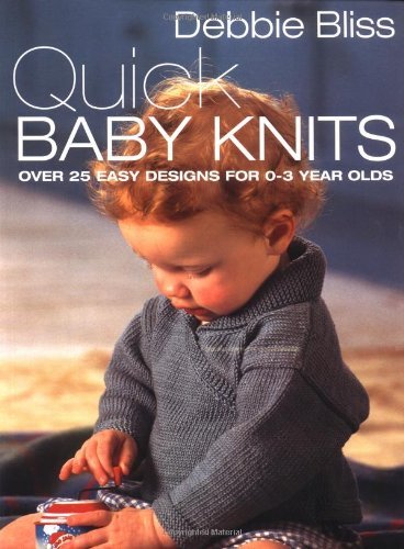 Debbie Bliss Quick Baby Knits Over 25 Quick And Easy Designs For 0 3 Year Olds 