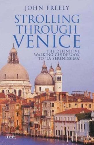 John Freely Strolling Through Venice The Definitive Walking Guidebook To 'la Serenissi 