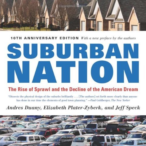Andres Duany Suburban Nation The Rise Of Sprawl And The Decline Of The America 0010 Edition;anniversary 