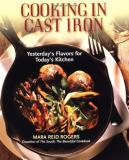 Mara Reid Rogers Cooking In Cast Iron Yesterday's Flavors For Today's Kitchen A Cookbo 