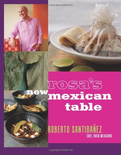 Roberto Santibanez Rosa's New Mexican Table Friendly Recipes For Festive Meals 