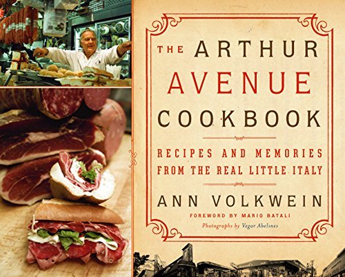 Ann Volkwein The Arthur Avenue Cookbook Recipes And Memories From The Real Little Italy 