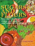 Joan Ifland Sugars And Flours How They Make Us Crazy Sick And Fat And What To 