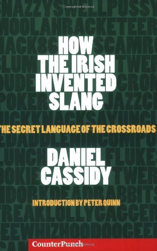 Daniel Cassidy How The Irish Invented Slang The Secret Language Of The Crossroads 
