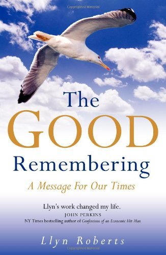 Llyn Roberts/The Good Remembering@ A Message for Our Times