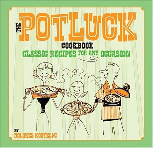 Dolores Kostelni The Potluck Cookbook Classic Recipes For Any Occa 