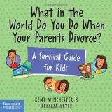 Roberta Beyer What In The World Do You Do When Your Parents Divo A Survival Guide For Kids 