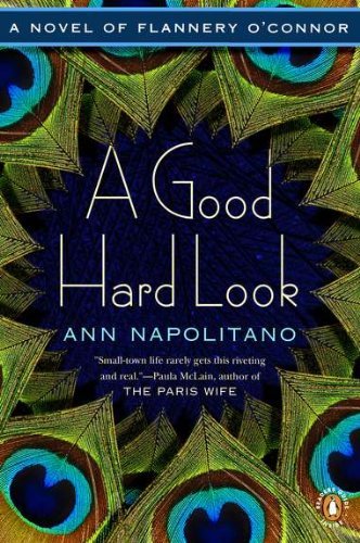 Ann Napolitano A Good Hard Look A Novel Of Flannery O'connor 