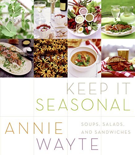 Annie Wayte Keep It Seasonal Soups Salads And Sandwiches 