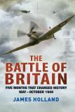 James Holland The Battle Of Britain Five Months That Changed History; May October 194 