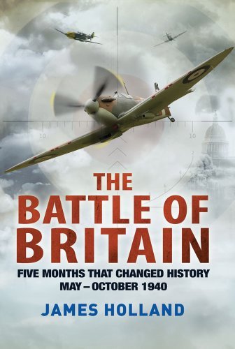 James Holland The Battle Of Britain Five Months That Changed History; May October 194 