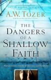 A. W. Tozer The Dangers Of A Shallow Faith Awakening From Spiritual Lethargy 