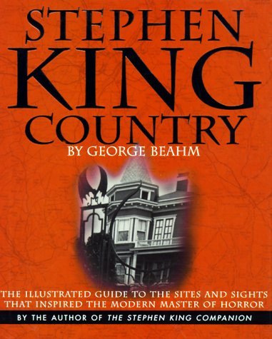 George W. Beahm Stephen King Country Illustrated Guide To The Sites & Sights That Inspired The Modern Master Of Horror 