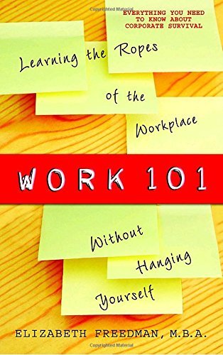 Elizabeth Freedman/Work 101@ Learning the Ropes of the Workplace Without Hangi